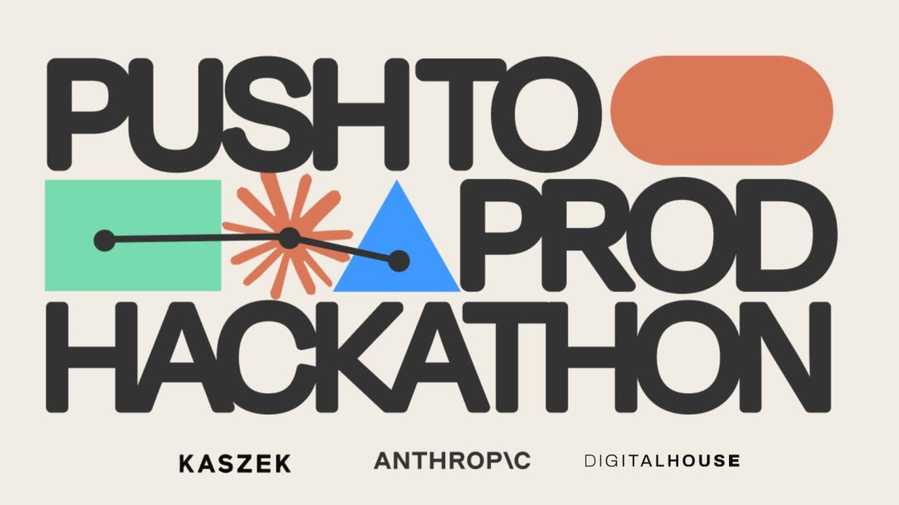 Push to Prod hackathon artwork with Kaszek, Anthropic and Digital House logos